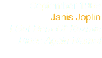 September 1969
Janis Joplin
I Got Dem Ol’ Kozmic Blues Again Mama!
