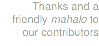 Thanks and a friendly mahalo to our contributors
