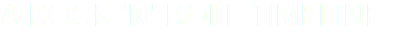 A ROCK 'N' ROLL TIMELINE